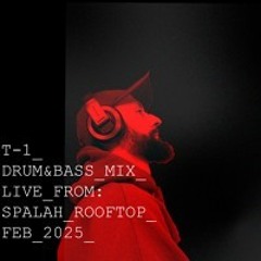 T-1 DRUM & BASS MIX LIVE FROM SPALAKH ROOFTOP FEB 2025