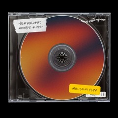 NICE FOR WHAT 012 • MALCOLM FLEX