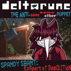 SPAMDY SBAMT; ExRpert aT DemOlITioN - [Deltarune; The Anti-Same Same Other Puppet]