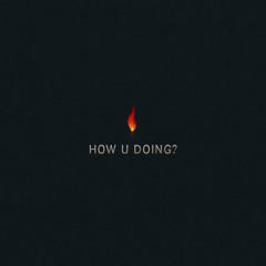 How U doing
