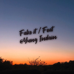 Fake It Feat. Yung indain