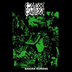 CALDO DE CABEZA : BASURA HUMANA (FULL ALBUM)