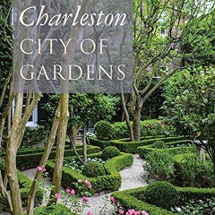Access EBOOK EPUB KINDLE PDF Charleston: City of Gardens by  Louisa Pringle Cameron,J