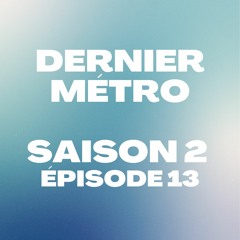 Dernier Métro | Saison 2 | Radio Campus Paris | Podcast #13