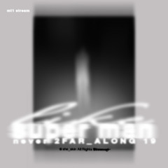 she_skin - like super man (never 2FAR_ALONG 19) mt1 stream 11.25