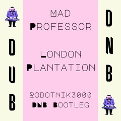 Mad Professor - London Plantation (Robotnik3000 DNB Bootleg)