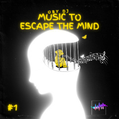 Oby DJ present: MUSIC TO ESCAPE THE MIND #001
