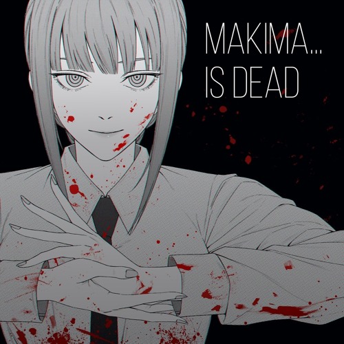 Stream MAKIMA... is dead by Budd Dwyero Listen online for free on