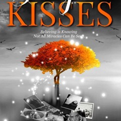 PDF Angel Kisses: Believing is Knowing Not All Miracles Can Be Seen unlimited
