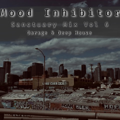 Mood Inhibitor - Sanctuary Mix Vol 6 (Garage/Deep House) May 2022