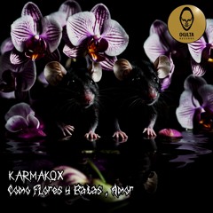 Karmakox - Como Flores Y Ratas , Amor (155 Bpm)