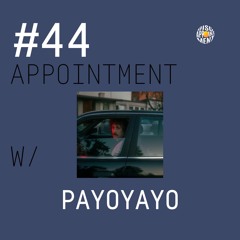 #44 APPOINTMENT W/ PAYOYAYO