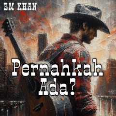 Pernahkah Ada - Em Khan