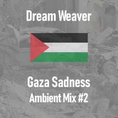 Dream Weaver (Gaza Sadness Ambient Mix #2)