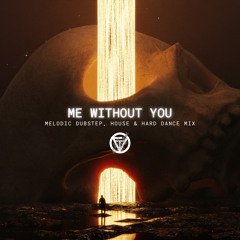 me without you - Melodic Dubstep, House, and Hard Dance Mix - Seven Lions | Gryffin | Subtronics