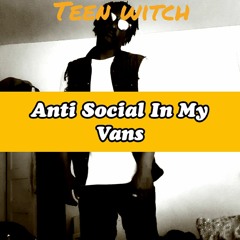 ANTI SOCIAL IN MY VANS