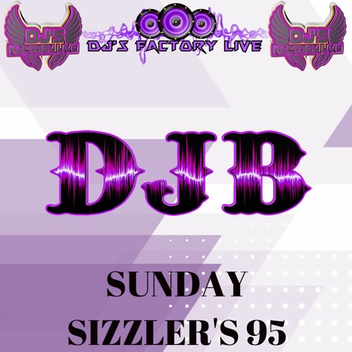 D J B Sunday Sizzler's 95 on DJ'S Factory