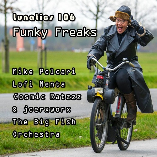 lunatics 106 / Funky Freaks / Mike Polcari, Lofi Menta, Ratzzz & joerxworx, The Big Fish Orchestra