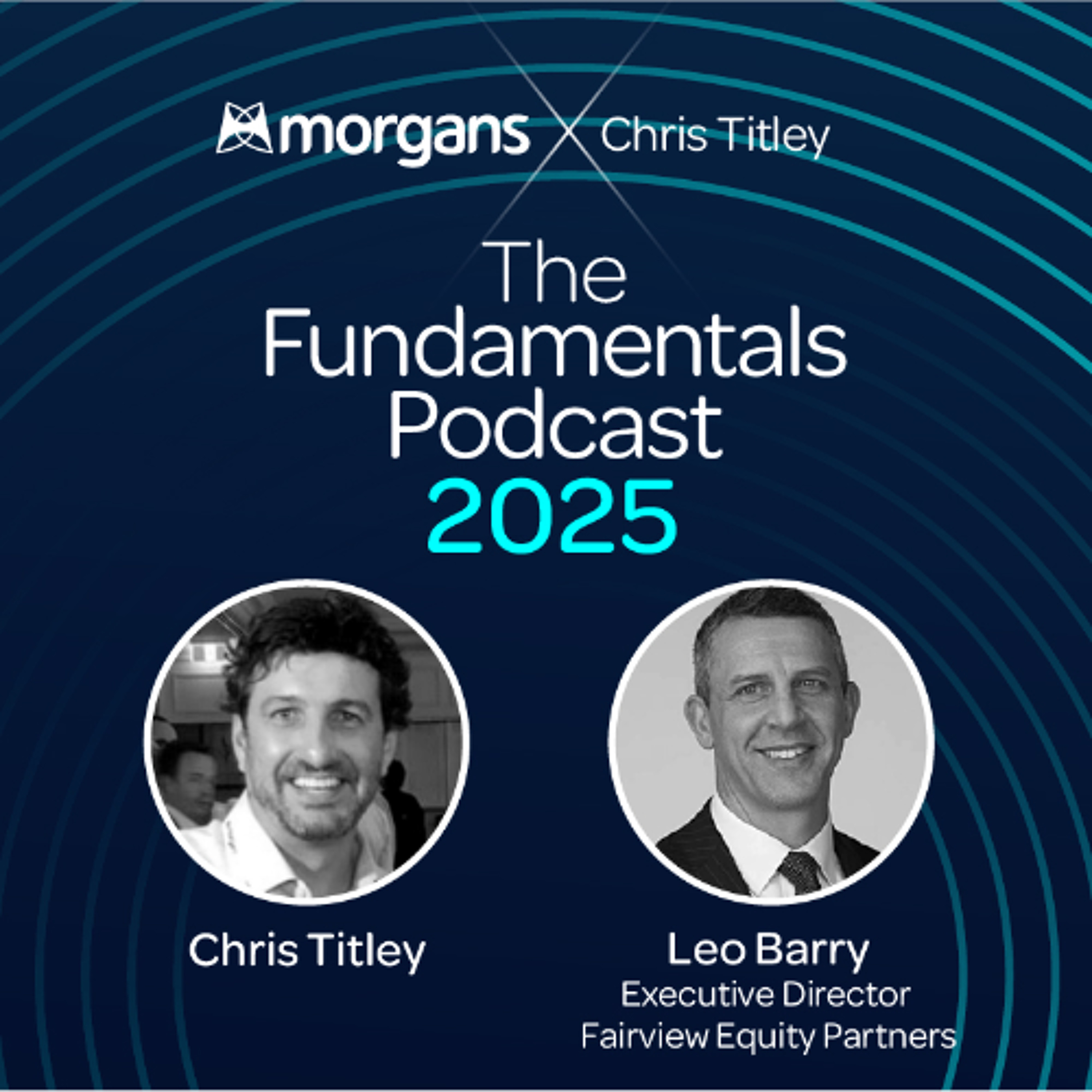 The Fundamentals Podcast 2025 - Episode 5 - Leo Barry - Fairview Equity Partners