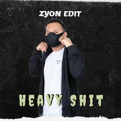 Heavy Shit(ZYON EDIT)