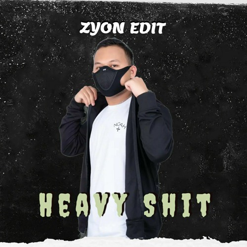 Heavy Shit(ZYON EDIT)