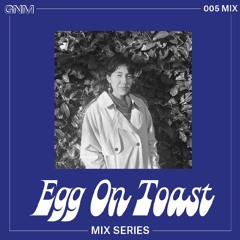 GNM MIX 005: Egg On Toast