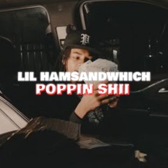 Lil HamSandwhich - Poping Shii