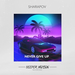 Sharapov - Never Give Up (Original Mix)