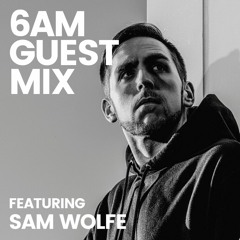 6AM Guest Mix: Sam Wolfe