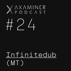 Axaminer Podcast 024 - Infinitedub ( MT )