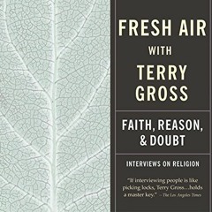 GET PDF EBOOK EPUB KINDLE Fresh Air: Faith, Reason and Doubt by  Terry Gross &  Various ☑️