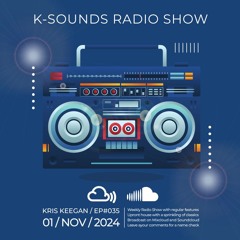 K-SOUNDS RADIO SHOW EP035 | Presented by Kristian Keegan 01.11.24