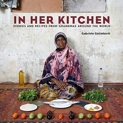 💘 VIEW PDF EBOOK EPUB KINDLE In Her Kitchen: Stories and Recipes from Grandmas Around the World: