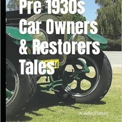29+ Pre 1930s Car Owners & Restorers Tales by A John Parker (Author),David Bird (Editor)