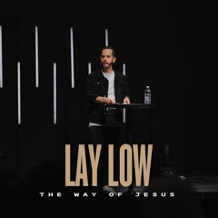 Lay Low | The Way of Jesus | Bryant Golden