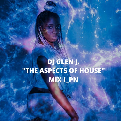 DJ GLEN J. "THE ASPECTS OF HOUSE" MIX 1
