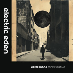 EER790 | opperaddor -  Stop Fighting [Electric Eden Records]