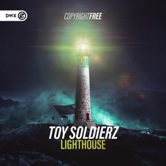 Toy Soldierz ft. Steven Chase - Lighthouse (DWX Copyright Free)
