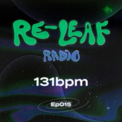 Re-Leaf Radio EP015: 131bpm