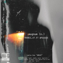 Tronic_07 - MAGNUM ft Apexxxx (prod. byScorez)