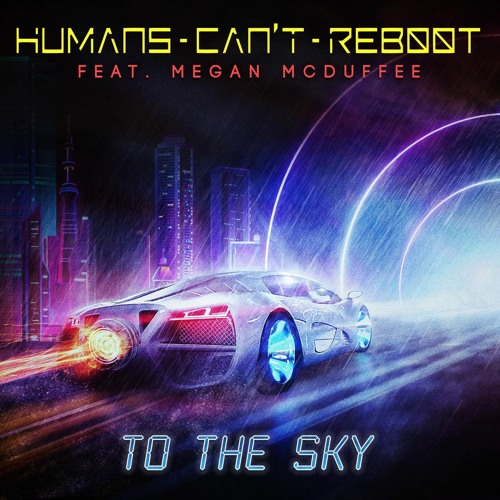 Humans Can't Reboot - To The Sky (feat. Megan McDuffee) (Retro Version)
