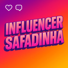 INFLUENCER SAFADINHA