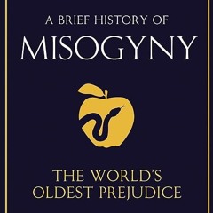 read✔ A Brief History of Misogyny: The World's Oldest Prejudice (Brief Histories)