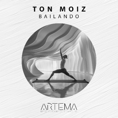 Ton Moiz - Bailando (Artema Recordings)