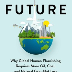 READ [PDF] Fossil Future: Why Global Human Flourishing Requires More O