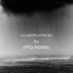 Cigarettes After Sex - Cry (FFD Remix)