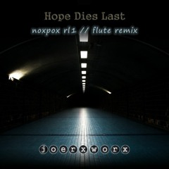 Hope Dies Last / noxpox rl 1 // flute remix