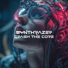 SYNTHRAZER - Crash The Core [Official Audio]