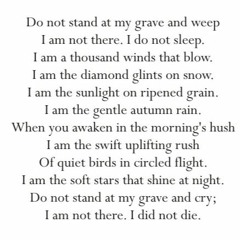 Mary Elizabeth Frye - Do Not Stand At My Grave And Weep