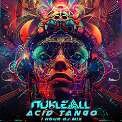 Nukleall - ACID TANGO (1 hour Psytrance Dj Mix)
